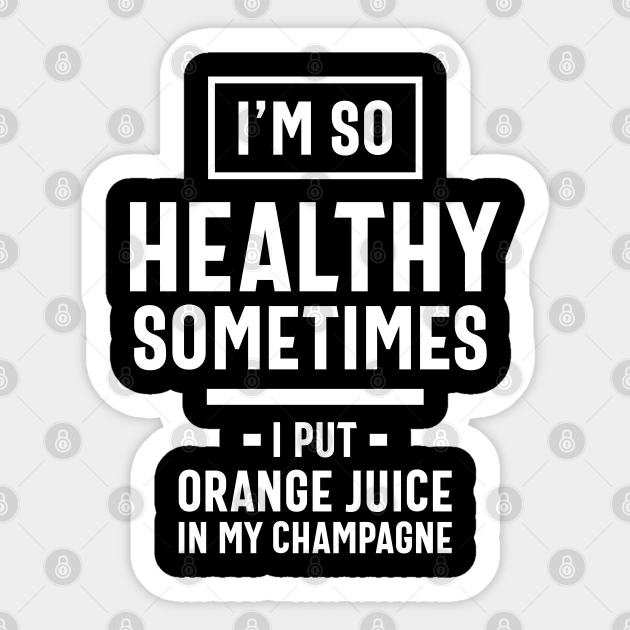 I'm So Healthy, Funny Slogans & Sayings Ideas - Funny Quote - Sticker | TeePublic I'm So Healthy, Funny Slogans & Sayings Ideas - Funny Quote - Sticker | TeePublic