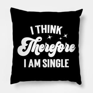 I Think Therefore I Am Single v3 Pillow