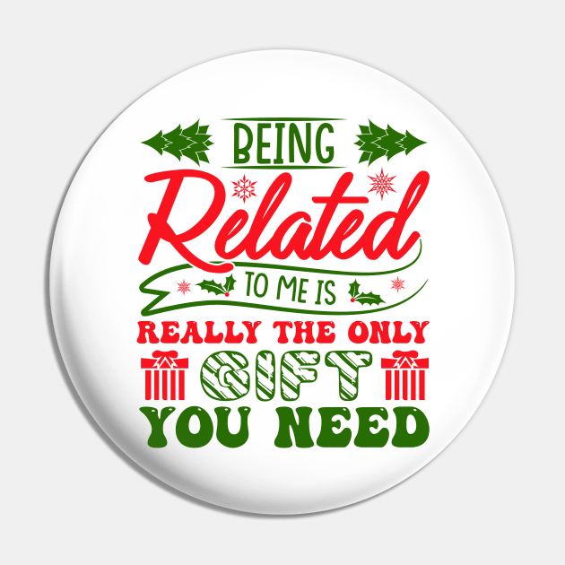 Being Related To Me Is Really The Gift You Need Pin by MZeeDesigns