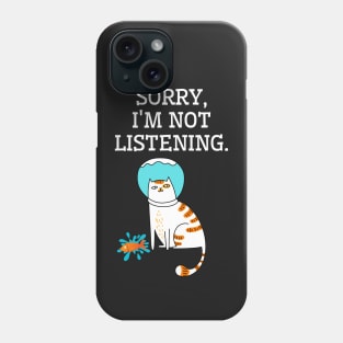 Sorry, I am not listening. Funny cat Phone Case