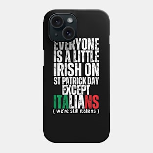 Everyone Is A Little Irish St Patricks Day Except Italians Phone Case