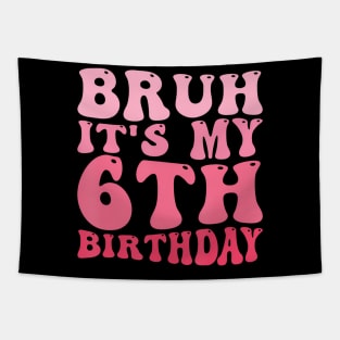 Bruh It'S My 6Th Birthday 6 Year Old Birthday Tapestry