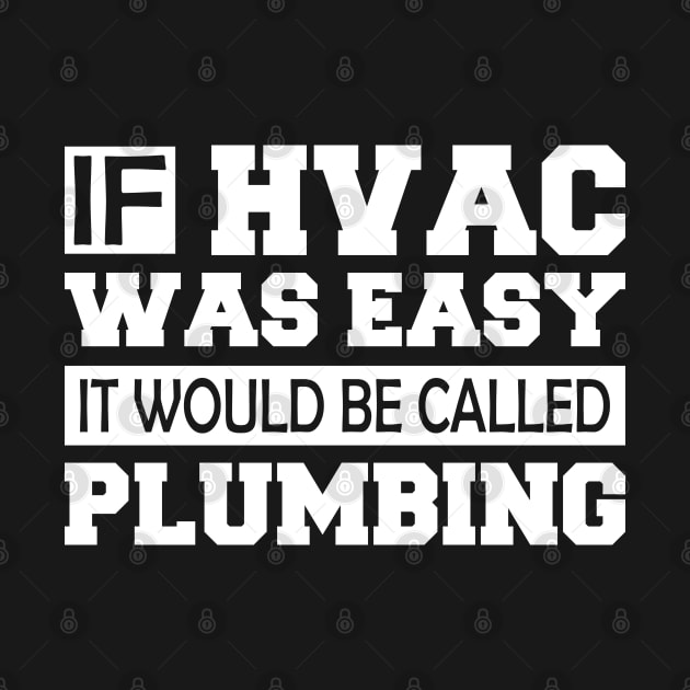 HVAC - If HVAC was easy it would be called plumbing w by KC Happy Shop