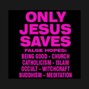 ONLY JESUS SAVES T-Shirt