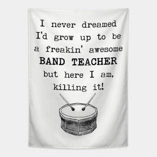 I Never Dreamed I'd Grow Up To Be a Band Teacher Tapestry