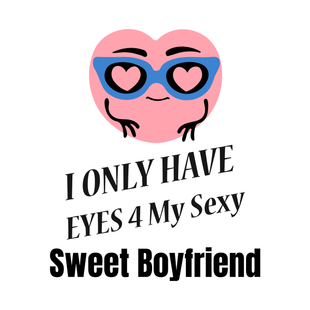 I Only Have Eyes For My Sexy Sweet Boyfriend by jerranne