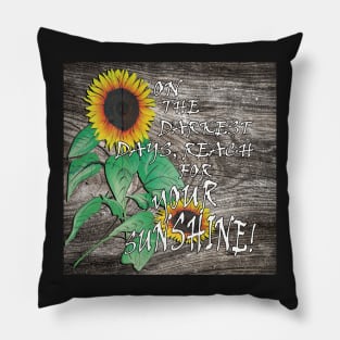 Farmhouse Sunflower Design & Quote: On The Darkest Days, Reach For Your Sunshine! Rustic Country Home Decor & Gifts Pillow