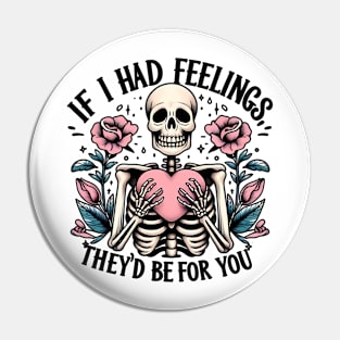 If i had feelings they's be for you Funny Skeleton Quote Hilarious Sayings Humor Gift Pin