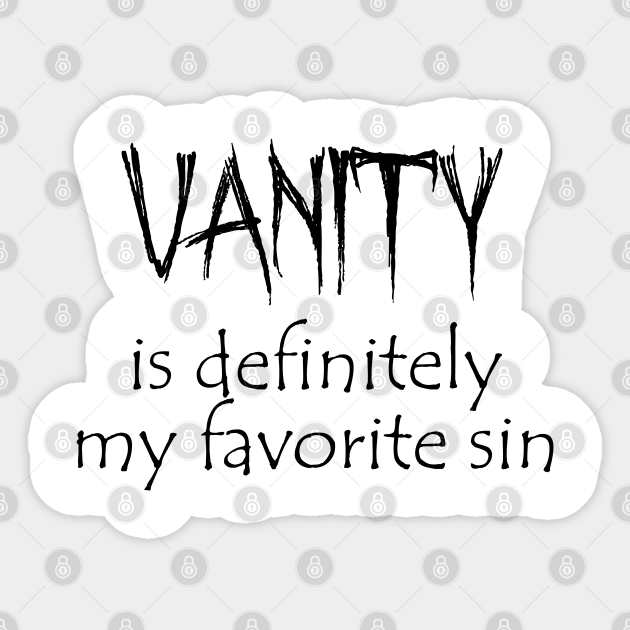 Vanity Is Definitely My Favorite Sin Devils Advocate Autocollant Teepublic Fr