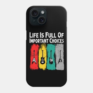 Life Is Full Of Important Choices Guitar Player Funny Guitarist Gift Phone Case