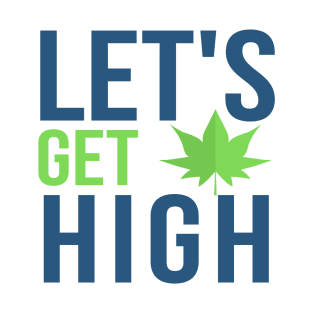 Let's Get High T-Shirt