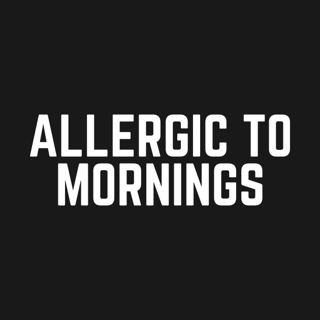 Allergic to Mornings - Not a Morning Person I Hate Mornings Lazy Tired Naps by ballhard