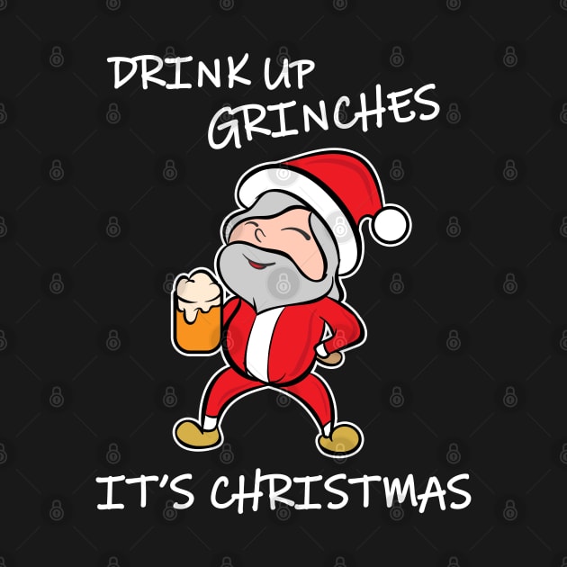 Drink Up Grinches It's Christmas by JustCreativity
