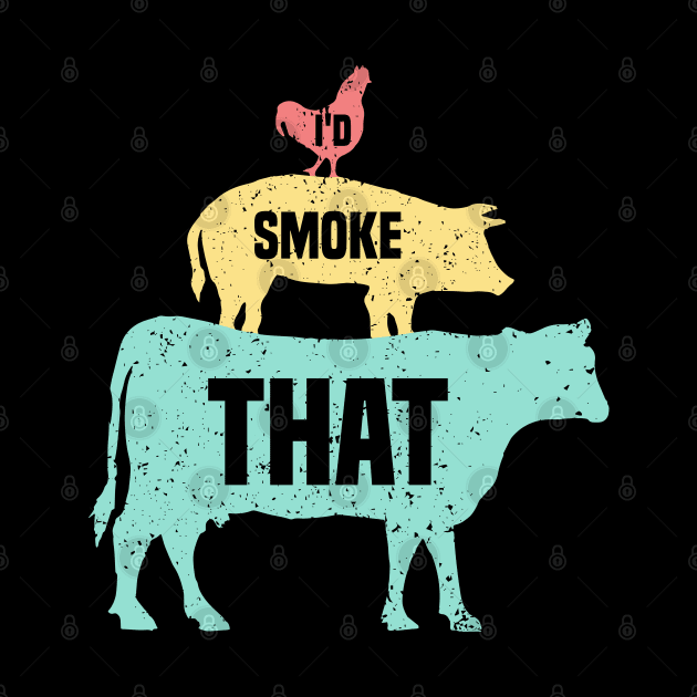I'd Smoke That by SbeenShirts