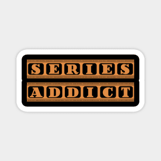 Series Addict Magnet