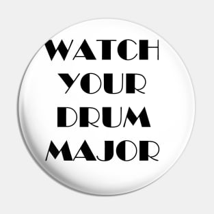 Watch Your Drum Major Pin