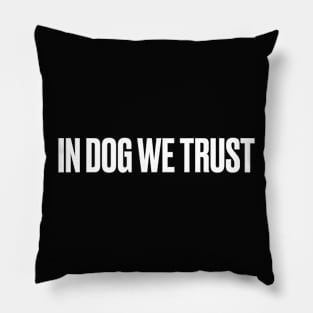 IN DOG WE TRUST- For dog lovers Pillow