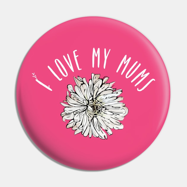 I Love My Mums Chrysanthemum Mother's Day Florist Gift Pin by HuntTreasures