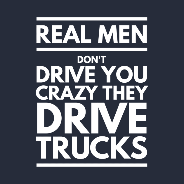 REAL MEN DRIVE TRUCKS by PlexWears