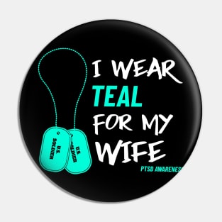 I Wear Teal for My Wife- Military Veteran Support Flag for Mental Health Awareness - Teal Month - PTSD Merch Pin