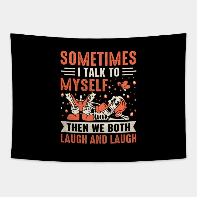 Sometimes I Talk To Myself Then We Both Laugh and Laugh Tapestry by TheDesignDepot