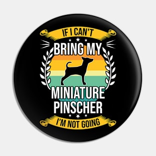 If I Can't Bring My Miniature Pinscher Funny Dog Lover Gift Pin