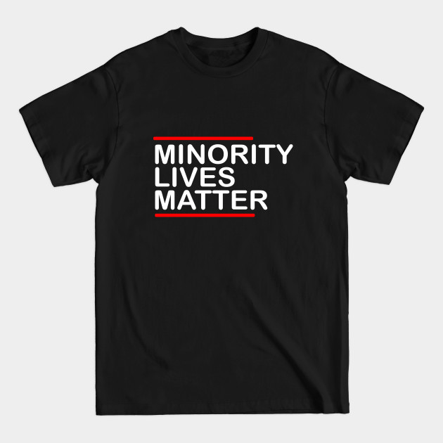 Disover MINORITY lives matter - Black Lives Matter - T-Shirt