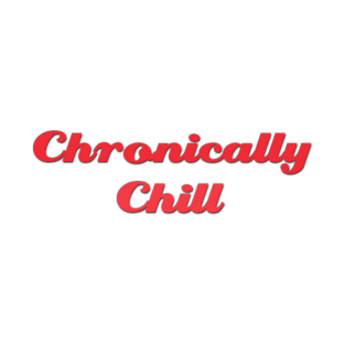 Chronically Ch(ill) Red T-Shirt