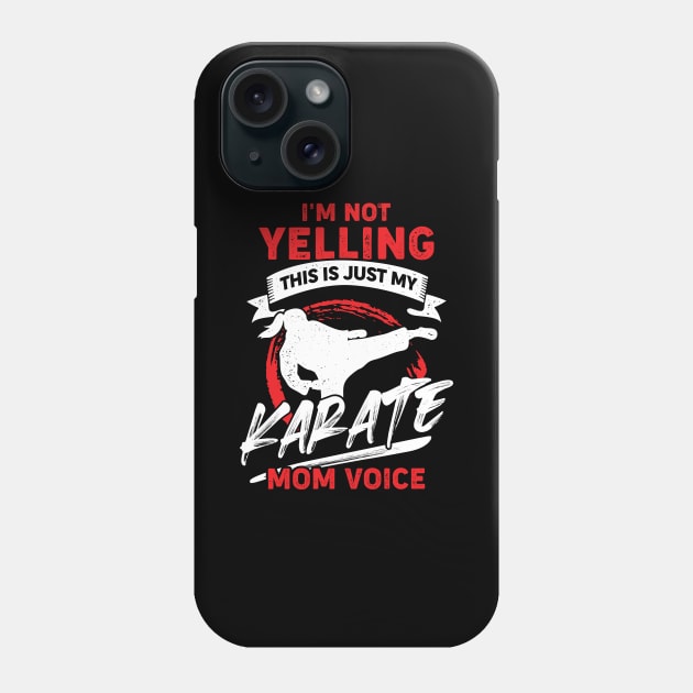 I'm Not Yelling This Is Just My Karate Mom Voice Phone Case by Dolde08