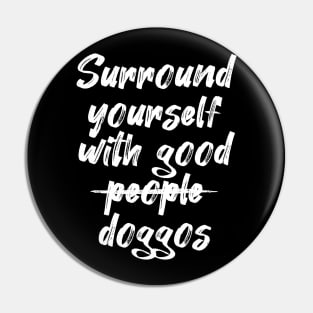 Surround yourself with good doggos Pin