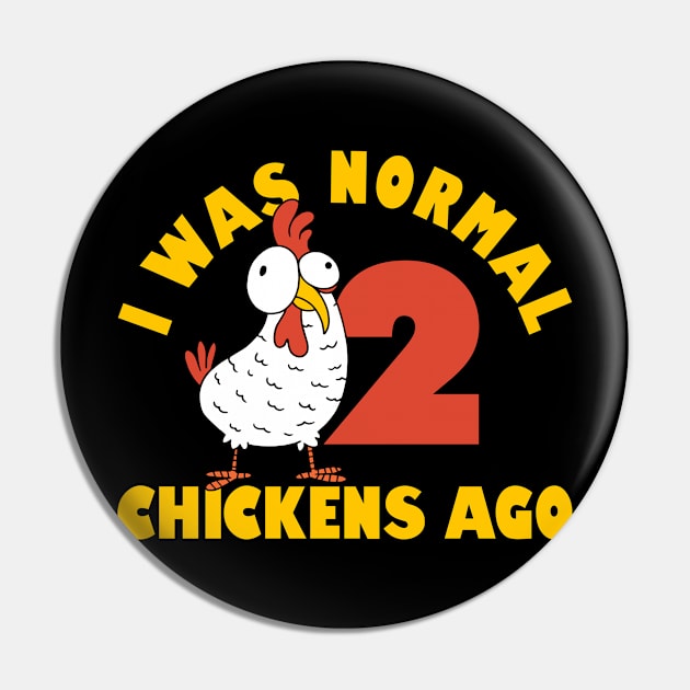 Funny Farmer Animal Pet I Was Normal 2 Chicken Ago Pin by Caskara