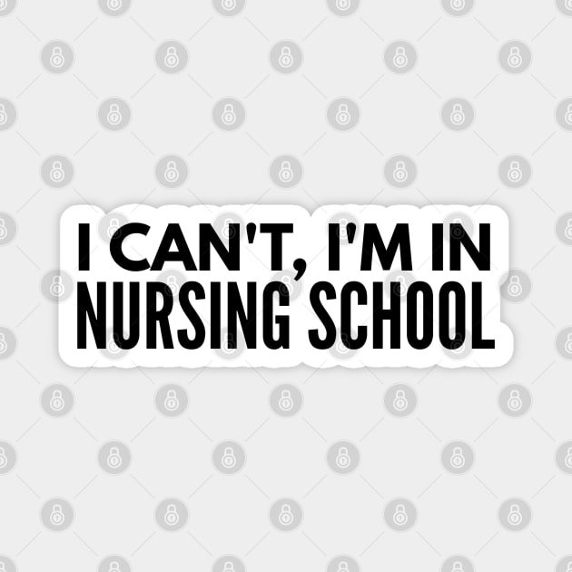 I Can't, I'm In Nursing School - Nurse Magnet by Textee Store