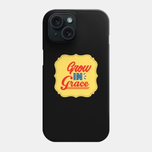 Grow In Grace Phone Case