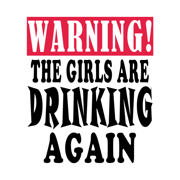 warning the girls are drinking again by Elegance14