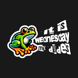 It is Wednesday, my dudes / Dank Internet Meme / Funny Frog Meme T-Shirt