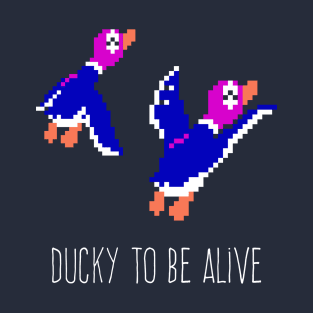 Ducky to be alive T-Shirt