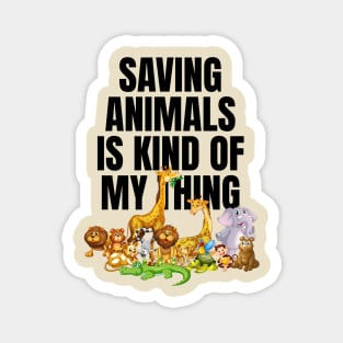Saving Animals Is Kind Of My Thing - Animal Rescue Magnet