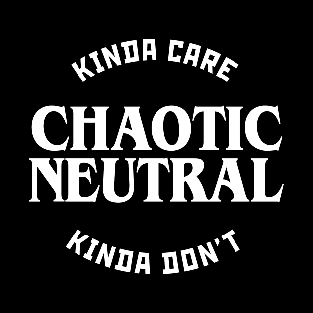 Chaotic Neutral Kinda Care Kinda Don't by OfficialTeeDreams