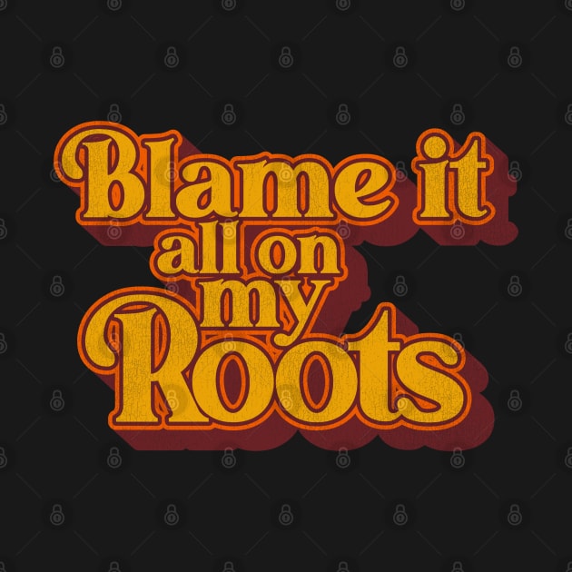Blame It All On My Roots by darklordpug