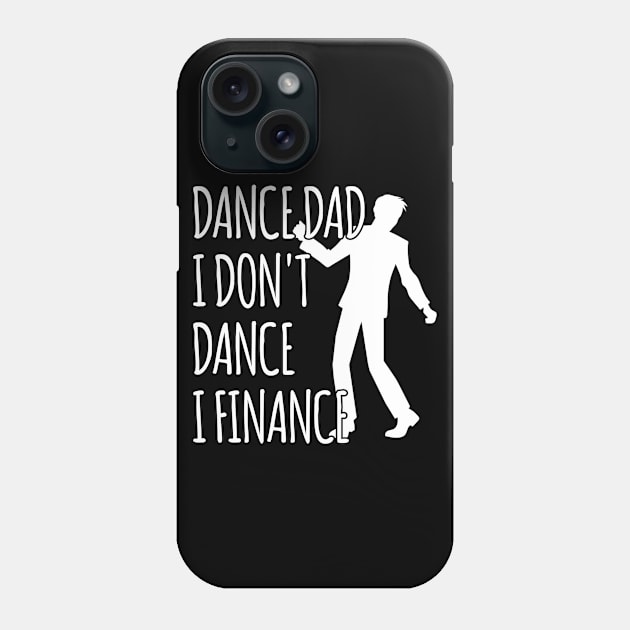 DANCE DAD I DON'T DANCE I FINANCE Phone Case by Mima_SY