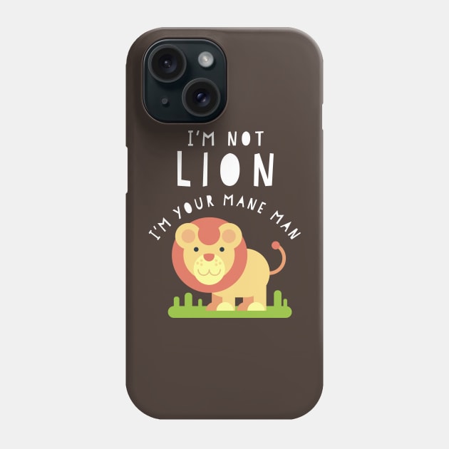 I'm Not Lion - I'm Your Mane Man Funny Boy Kid Son Phone Case by HuntTreasures