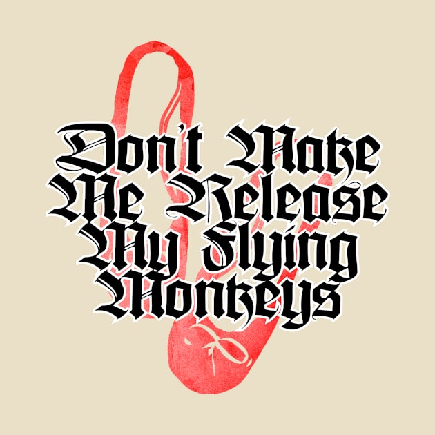 Don't Make Me Release My Flying Monkeys by trubble