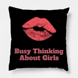 Busy Thinking About Girls Pillow