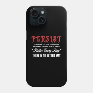 PERSIST BETTER EVERY DAY THERE IS NO BETTER WAY Phone Case