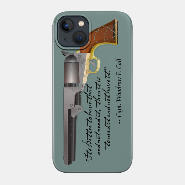 Lonesome Dove quote by Captain Call - Lonesome Dove - Phone Case