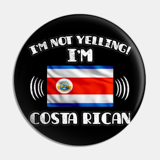 I'm Not Yelling I'm Costa Rican - Gift for Costa Rican With Roots From Costa Rica Pin