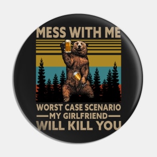 Mess with me worst case scenario my girlfriend will kill you Pin