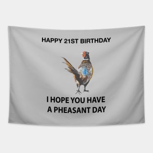 Happy 21ST Birthday I hope you have a Pheasant day on grey Tapestry