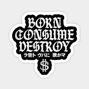 Born Consume Destroy Magnet