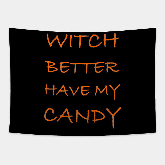 Halloween Gifts - Witch Better Have My Candy Funny Tapestry by merkraht